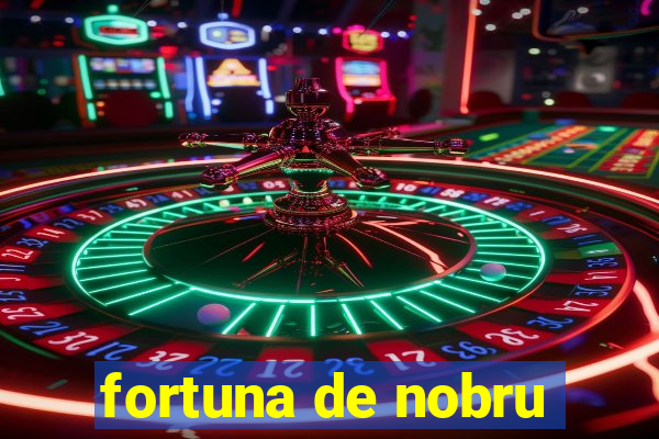 fortuna de nobru